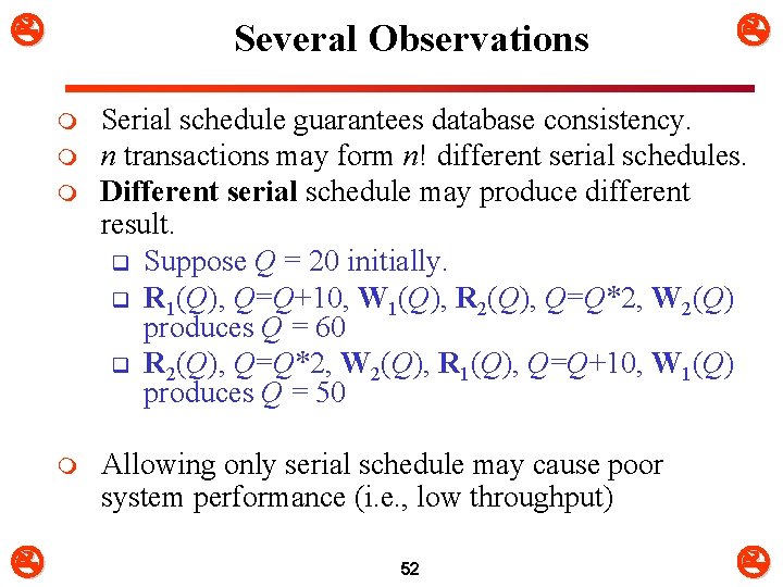  Several Observations m m Serial schedule guarantees database consistency. n transactions may form