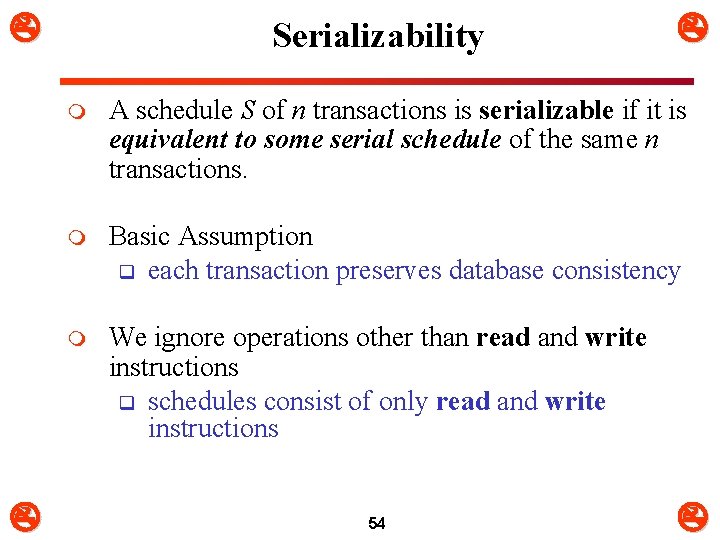  Serializability m A schedule S of n transactions is serializable if it is