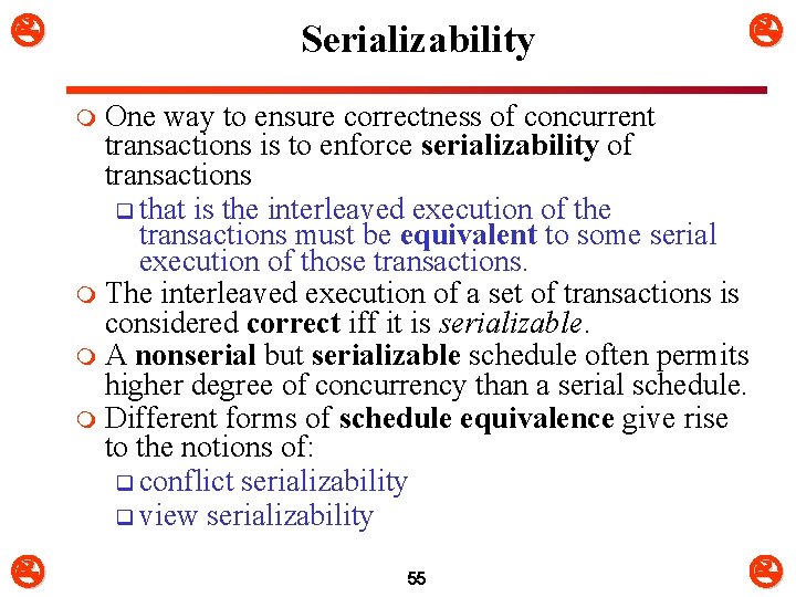  Serializability One way to ensure correctness of concurrent transactions is to enforce serializability