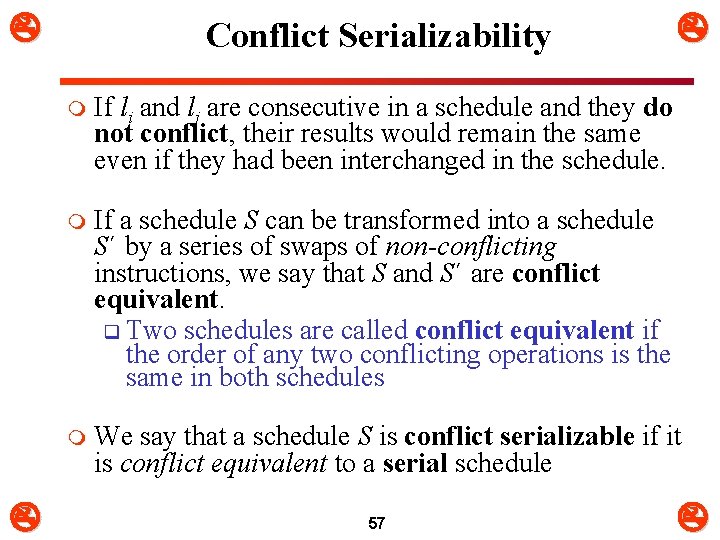  Conflict Serializability m If li and lj are consecutive in a schedule and