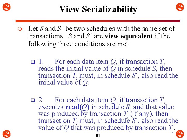  View Serializability m Let S and S´ be two schedules with the same