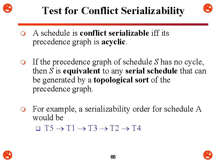  Test for Conflict Serializability m A schedule is conflict serializable iff its precedence