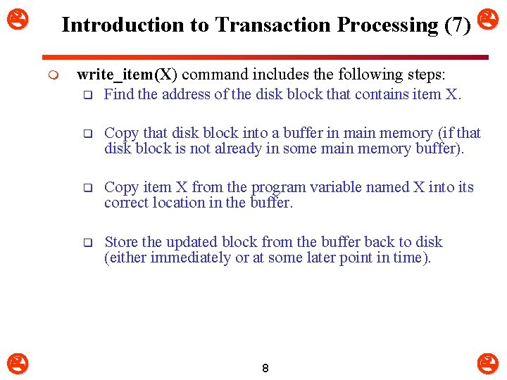  Introduction to Transaction Processing (7) m write_item(X) command includes the following steps: q