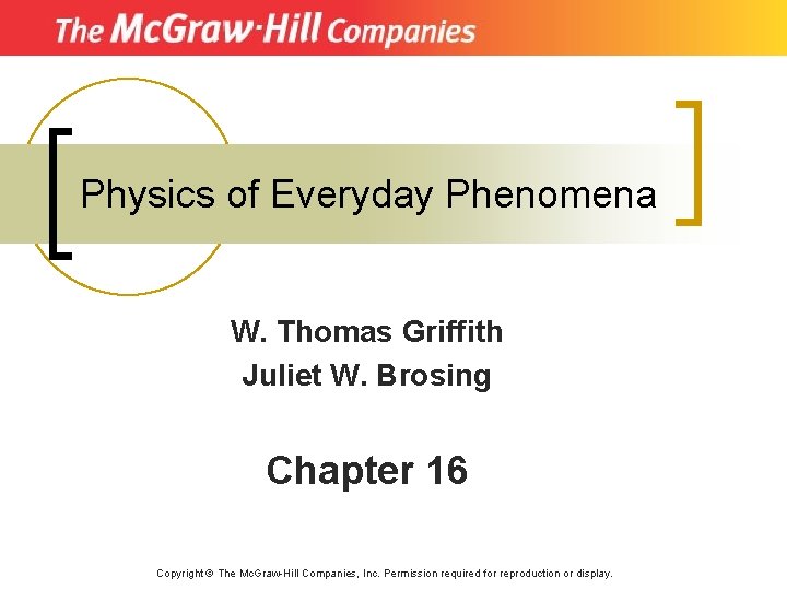 Physics of Everyday Phenomena W. Thomas Griffith Juliet W. Brosing Chapter 16 Copyright ©