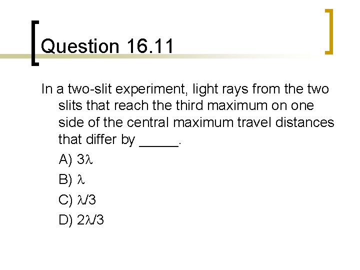 Question 16. 11 In a two-slit experiment, light rays from the two slits that