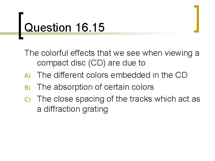 Question 16. 15 The colorful effects that we see when viewing a compact disc