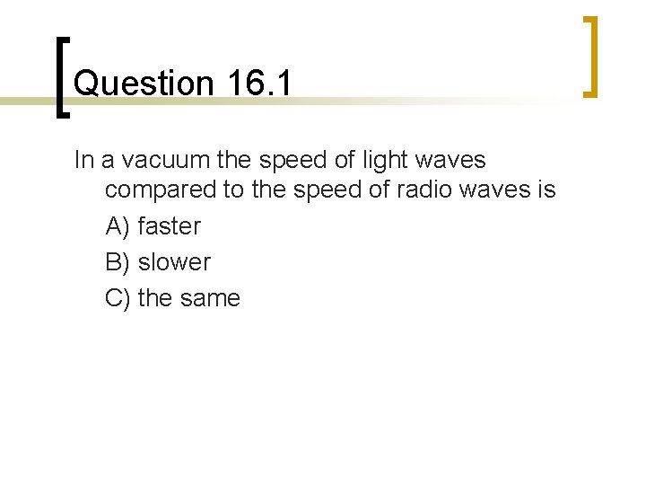 Question 16. 1 In a vacuum the speed of light waves compared to the