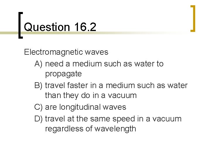 Question 16. 2 Electromagnetic waves A) need a medium such as water to propagate