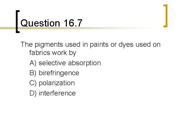 Question 16. 7 The pigments used in paints or dyes used on fabrics work