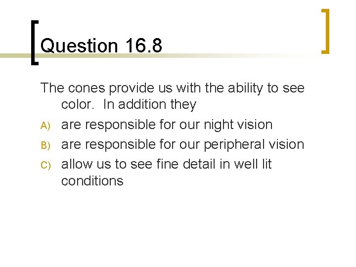Question 16. 8 The cones provide us with the ability to see color. In