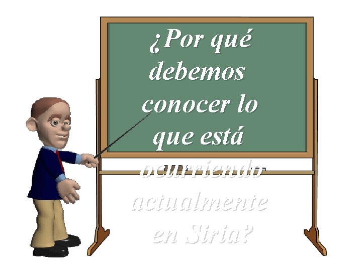 ¿Por qué debemos conocer lo que está ocurriendo actualmente en Siria? 