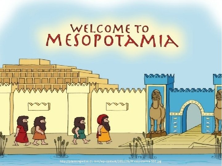 http: //planningwithkids. com/wp-content/2012/09/Mesopotamia-500. jpg 