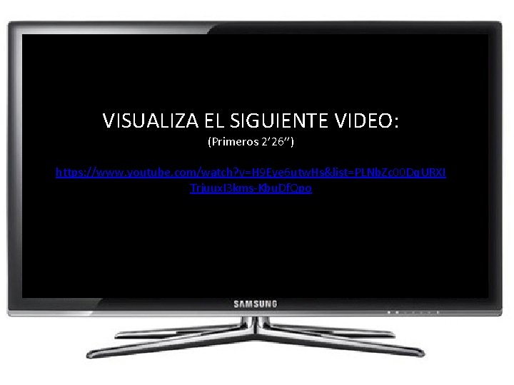 VISUALIZA EL SIGUIENTE VIDEO: (Primeros 2’ 26’’) https: //www. youtube. com/watch? v=H 9 Eye