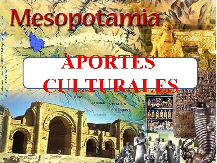 http: //cdn. slidesharecdn. com/ss_thumbnails/mesopotamia-130422083445 -phpapp 01 -thumbnail 4. jpg? cb=1368353417 APORTES CULTURALES 