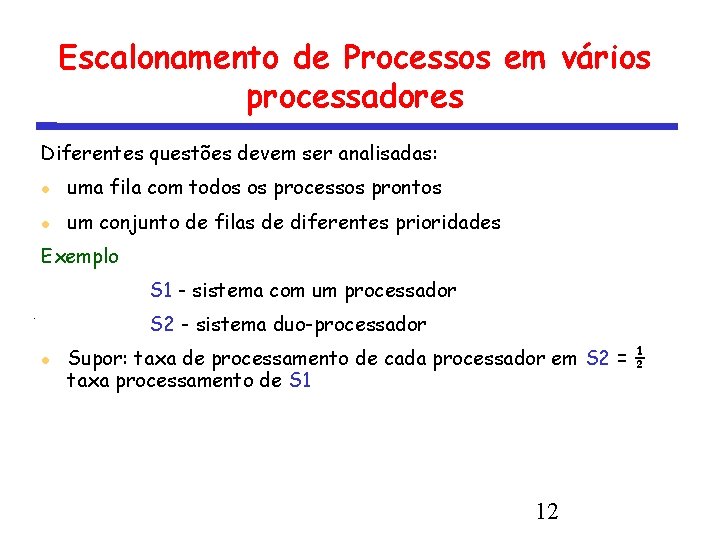 Escalonamento de Processos em vários processadores Diferentes questões devem ser analisadas: uma fila com