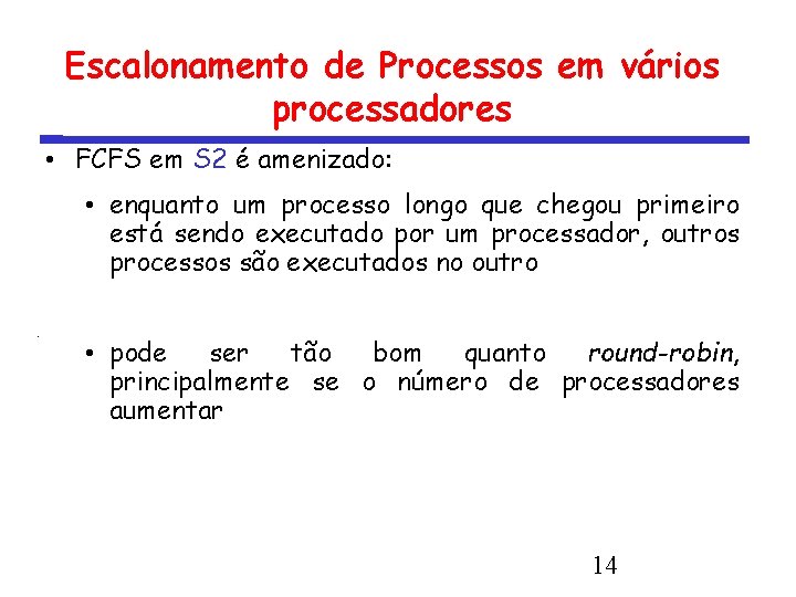 Escalonamento de Processos em vários processadores • FCFS em S 2 é amenizado: •