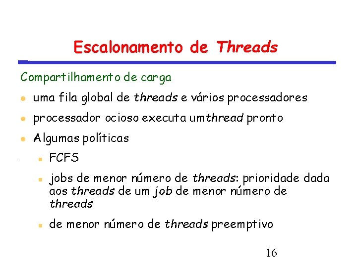 Escalonamento de Threads Compartilhamento de carga uma fila global de threads e vários processadores