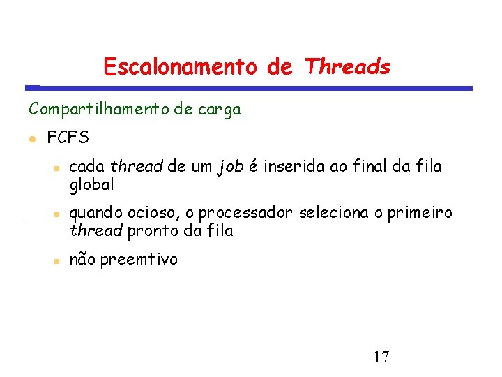 Escalonamento de Threads Compartilhamento de carga FCFS cada thread de um job é inserida