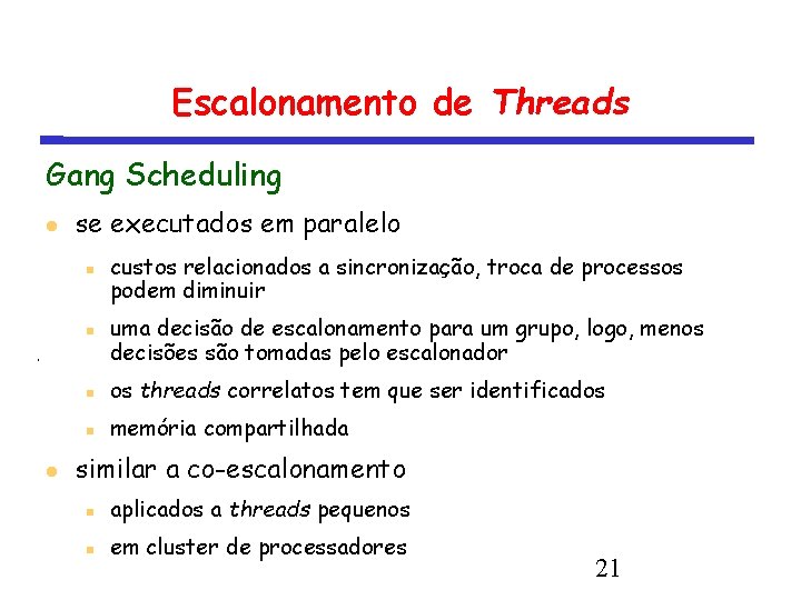 Escalonamento de Threads Gang Scheduling se executados em paralelo custos relacionados a sincronização, troca