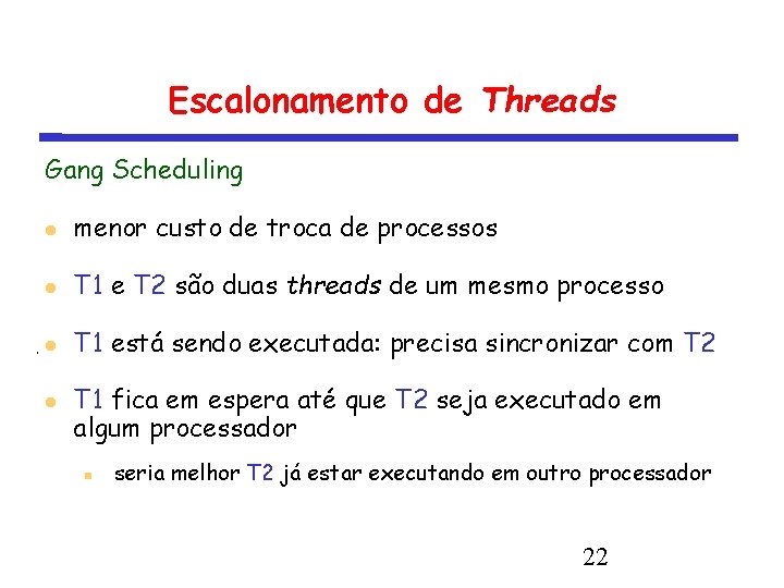 Escalonamento de Threads Gang Scheduling menor custo de troca de processos T 1 e