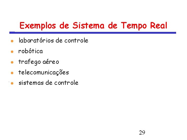 Exemplos de Sistema de Tempo Real laboratórios de controle robótica trafego aéreo telecomunicações sistemas