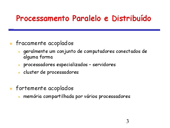 Processamento Paralelo e Distribuído fracamente acoplados geralmente um conjunto de computadores conectados de alguma