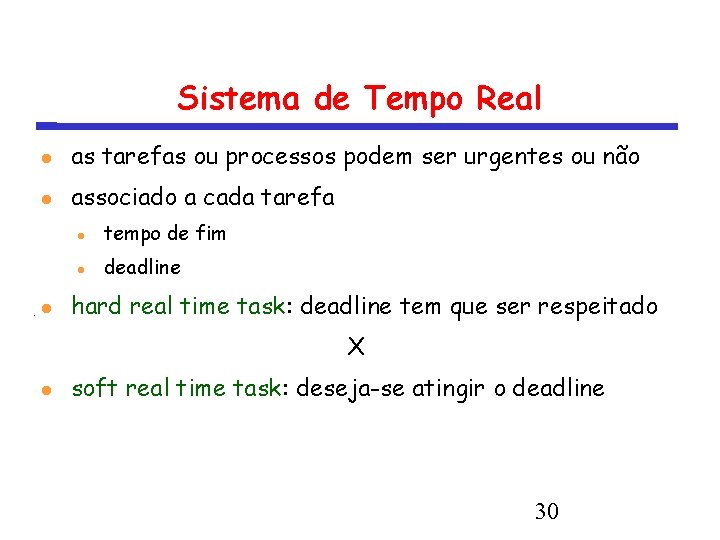 Sistema de Tempo Real as tarefas ou processos podem ser urgentes ou não associado