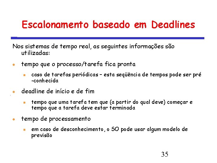 Escalonamento baseado em Deadlines Nos sistemas de tempo real, as seguintes informações são utilizadas: