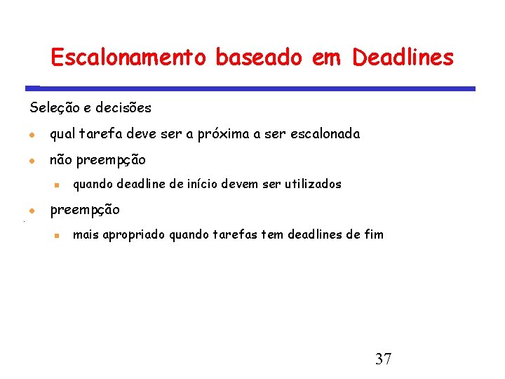 Escalonamento baseado em Deadlines Seleção e decisões qual tarefa deve ser a próxima a