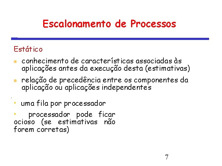 Escalonamento de Processos Estático conhecimento de características associadas às aplicações antes da execução desta