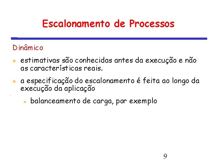 Escalonamento de Processos Dinâmico estimativas são conhecidas antes da execução e não as características