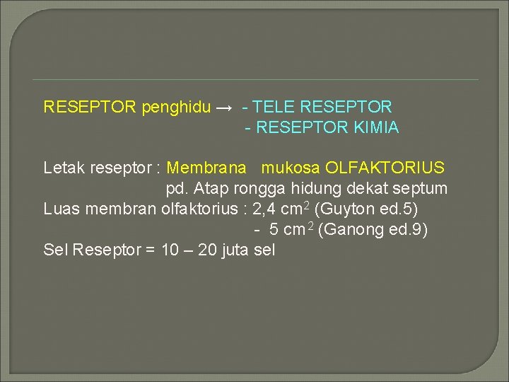 RESEPTOR penghidu → - TELE RESEPTOR - RESEPTOR KIMIA Letak reseptor : Membrana mukosa