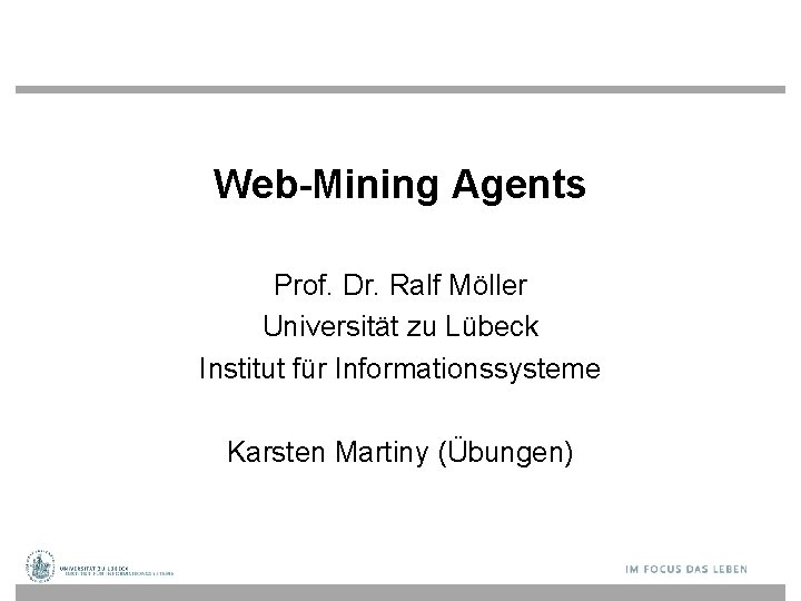 Web-Mining Agents Prof. Dr. Ralf Möller Universität zu Lübeck Institut für Informationssysteme Karsten Martiny