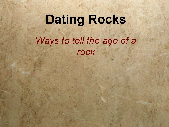 Dating Rocks Ways to tell the age of a rock 