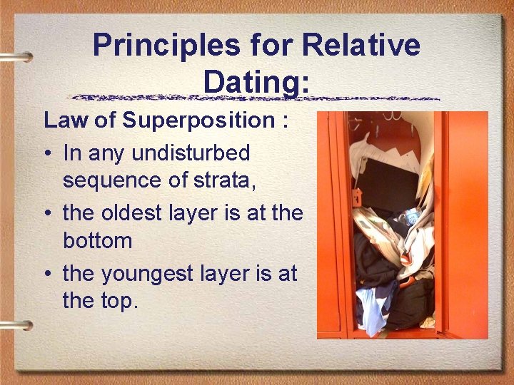 Principles for Relative Dating: Law of Superposition : • In any undisturbed sequence of