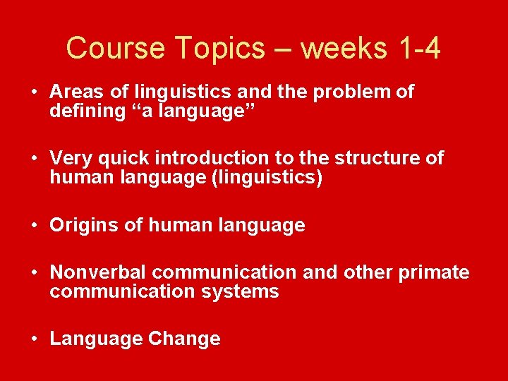 Course Topics – weeks 1 -4 • Areas of linguistics and the problem of
