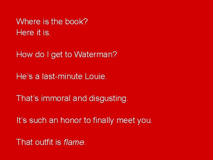 Where is the book? Here it is. How do I get to Waterman? He’s