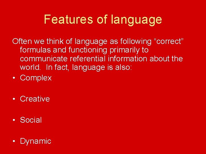 Features of language Often we think of language as following “correct” formulas and functioning