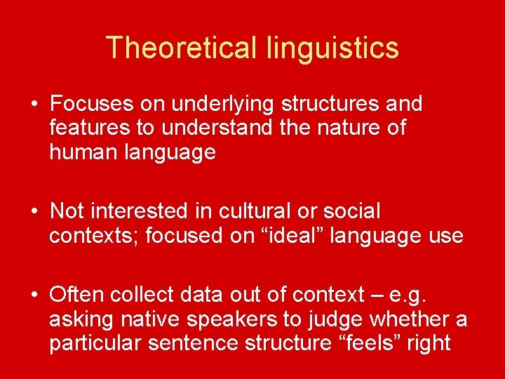 Theoretical linguistics • Focuses on underlying structures and features to understand the nature of