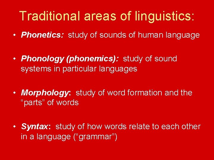 Traditional areas of linguistics: • Phonetics: study of sounds of human language • Phonology