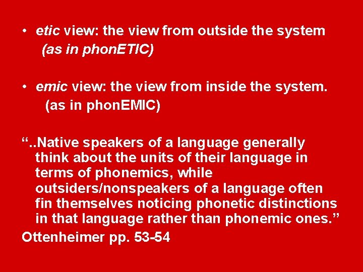  • etic view: the view from outside the system (as in phon. ETIC)