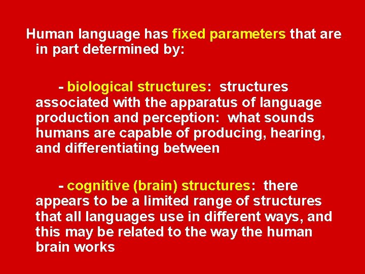 Human language has fixed parameters that are in part determined by: - biological structures: