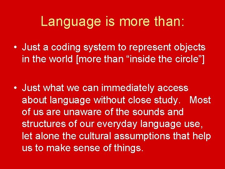 Language is more than: • Just a coding system to represent objects in the