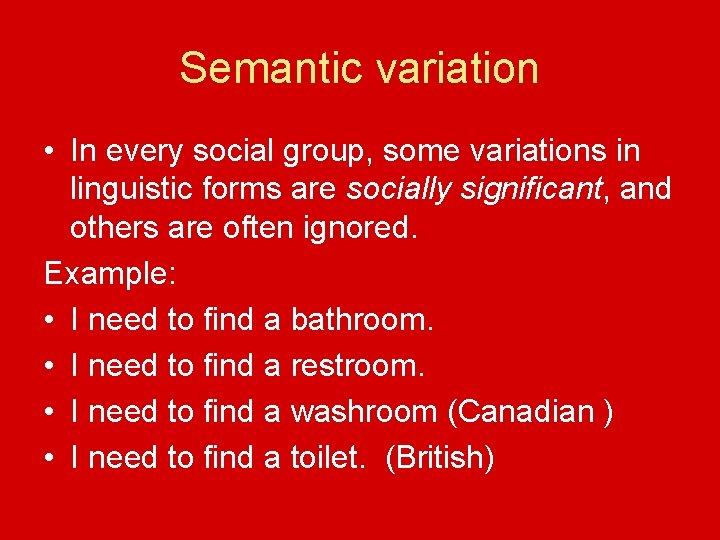 Semantic variation • In every social group, some variations in linguistic forms are socially