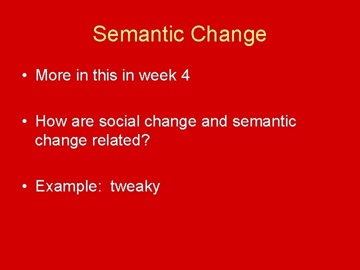 Semantic Change • More in this in week 4 • How are social change