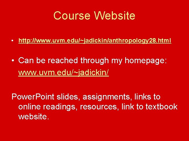 Course Website • http: //www. uvm. edu/~jadickin/anthropology 28. html • Can be reached through