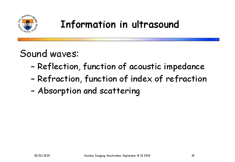 Information in ultrasound Sound waves: – Reflection, function of acoustic impedance – Refraction, function