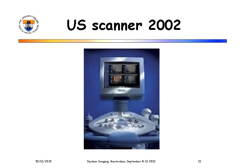 US scanner 2002 03/12/2020 Nuclear Imaging, Amsterdam, September 8 -12 2002 15 
