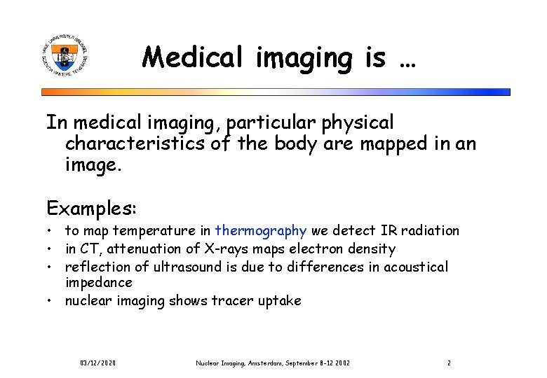 Medical imaging is … In medical imaging, particular physical characteristics of the body are