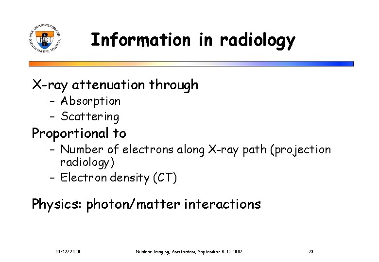 Information in radiology X-ray attenuation through – Absorption – Scattering Proportional to – Number